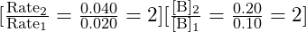 [\frac{\text{Rate}_2}{\text{Rate}_1} = \frac{0.040}{0.020} = 2] [\frac{[\text{B}]_2}{[\text{B}]_1} = \frac{0.20}{0.10} = 2]