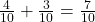  \frac{4}{10} + \frac{3}{10} = \frac{7}{10} 