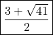  \boxed{\frac{3 + \sqrt{41}}{2}} 