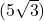 (5\sqrt{3})