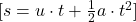 [ s = u \cdot t + \frac{1}{2} a \cdot t^2 ]