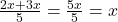  \frac{2x + 3x}{5} = \frac{5x}{5} = x 