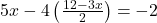  5x - 4\left(\frac{12 - 3x}{2}\right) = -2 