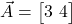  \vec{A} = \begin{bmatrix} 3 \ 4 \end{bmatrix} 