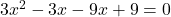  3x^2 - 3x - 9x + 9 = 0 