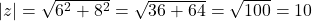 |z| = \sqrt{6^2 + 8^2} = \sqrt{36 + 64} = \sqrt{100} = 10