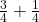  \frac{3}{4} + \frac{1}{4} 