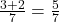  \frac{3 + 2}{7} = \frac{5}{7} 