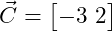  \vec{C} = \begin{bmatrix} -3 \ 2 \end{bmatrix} 