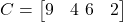  C = \begin{bmatrix} 9 & 4 \ 6 & 2 \end{bmatrix} 