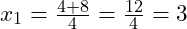  x_1 = \frac{4 + 8}{4} = \frac{12}{4} = 3 