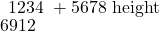  \begin{array}{c} 1234 \ +5678 \ \hline 6912 \end{array} 