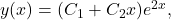  y(x) = (C_1 + C_2 x)e^{2x}, 