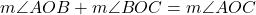  m\angle AOB + m\angle BOC = m\angle AOC 