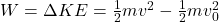 W = \Delta KE = \frac{1}{2} m v^2 - \frac{1}{2} m v_0^2