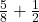  \frac{5}{8} + \frac{1}{2} 