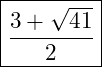  \boxed{\frac{3 + \sqrt{41}}{2}} 