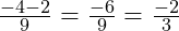  \frac{-4 - 2}{9} = \frac{-6}{9} = \frac{-2}{3} 