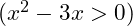 (x^2 - 3x > 0)