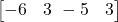  \begin{bmatrix} -6 & 3 \ -5 & 3 \end{bmatrix} 