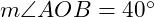  m\angle AOB = 40^\circ 