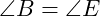  \angle B = \angle E 