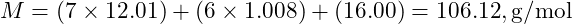 M = (7 \times 12.01) + (6 \times 1.008) + (16.00) = 106.12 , \text{g/mol}