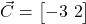  \vec{C} = \begin{bmatrix} -3 \ 2 \end{bmatrix} 