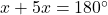  x + 5x = 180^\circ 