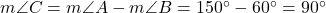  m\angle C = m\angle A - m\angle B = 150^\circ - 60^\circ = 90^\circ 