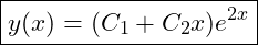  \boxed{y(x) = (C_1 + C_2 x)e^{2x}} 