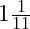  1 \frac{1}{11} 