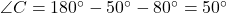  \angle C = 180^\circ - 50^\circ - 80^\circ = 50^\circ 