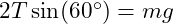  2T \sin(60^\circ) = mg 