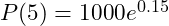  P(5) = 1000 e^{0.15} 