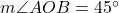  m\angle AOB = 45^\circ 