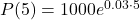  P(5) = 1000 e^{0.03 \cdot 5} 