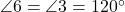  \angle 6 = \angle 3 = 120^\circ 