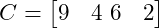  C = \begin{bmatrix} 9 & 4 \ 6 & 2 \end{bmatrix} 