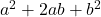  a^2 + 2ab + b^2 