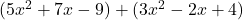  (5x^2 + 7x - 9) + (3x^2 - 2x + 4) 