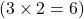 (3 \times 2 = 6)