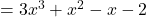  = 3x^3 + x^2 - x - 2 