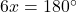  6x = 180^\circ 