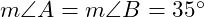  m \angle A = m \angle B = 35^\circ 