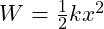 W = \frac{1}{2} k x^2