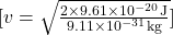 [ v = \sqrt{\frac{2 \times 9.61 \times 10^{-20} \, \text{J}}{9.11 \times 10^{-31} \, \text{kg}}} ]