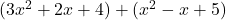  (3x^2 + 2x + 4) + (x^2 - x + 5) 