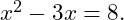  x^2 - 3x = 8. 