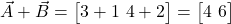  \vec{A} + \vec{B} = \begin{bmatrix} 3 + 1 \ 4 + 2 \end{bmatrix} = \begin{bmatrix} 4 \ 6 \end{bmatrix} 